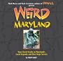 Weird Maryland: Your Travel Guide to Maryland's Local Legends and Best Kept Secrets