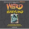 Weird Maryland: Your Travel Guide to Maryland's Local Legends and Best Kept Secrets