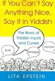 If You Can't Say Anything Nice, Say It In Yiddish: Say It In Yiddish