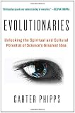 Evolutionaries: Unlocking the Spiritual and Cultural Potential of Science's Greatest Idea