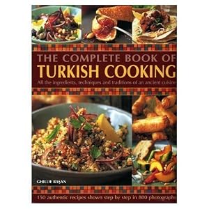 The Complete Book of Turkish Cooking: All the Ingredients, Techniques and Traditions of an Ancient Cuisine