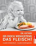 Produkt-Bild: Iss doch wenigstens das Fleisch!: 100 Jahre Schulkochbuch