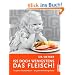 Iss doch wenigstens das Fleisch!: 100 Jahre Schulkochbuch