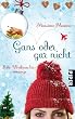 Gans oder gar nicht: Eine Weihnachtsromanze