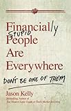 Financially stupid people are everywhere : don't be one of them