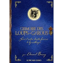 Grimoire des loups-garous : Suivi d'autres trait�s fameux de lycanthropie