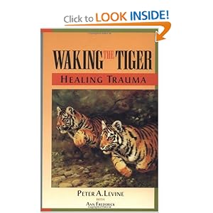 Waking the Tiger : Healing Trauma : The Innate Capacity to Transform Overwhelming Experiences