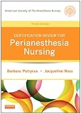 Certification Review for PeriAnesthesia Nursing, 3e