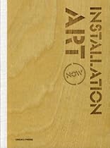 Installation Art Now Installation Art Now