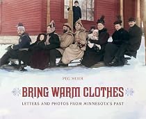 Bring Warm Clothes: Letters and Photos from Minnesota's Past