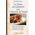Les Pierres qui gu�rissent selon Hildegarde de Bingen : Manuel de lapidoth�rapie, nouvelles d�couvertes sur d'anciennes sagesses