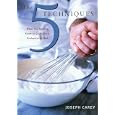 The Techniques: What You Need to Know to Cook Like a Professional Chef