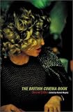 The British Cinema Book (BFI Film Classics)