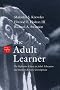 The Adult Learner: The Definitive Classic in Adult Education and Human Resource Development