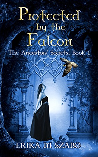 Protected By The Falcon: The Ancestors' Secrets Series, Book 1