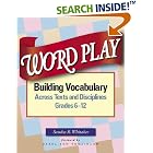 Click here to buy Word Play: Building Vocabulary Across Texts and Disciplines, Grades 6-12 by  Sandra R Whitaker.