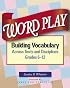 Word Play: Building Vocabulary Across Texts and Disciplines, Grades 6-12