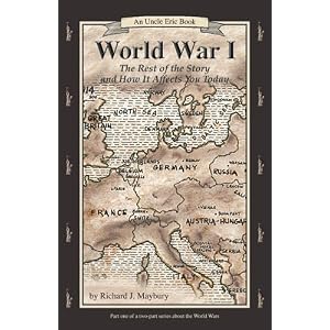 World War I: The Rest of the Story and How It Affects You Today, 1870 to 1935 (Uncle Eric Book)