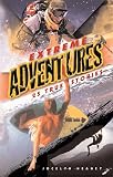 Extreme Adventures: 25 True Stories (Extreme Adventures)