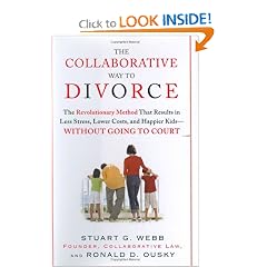 The Collaborative Way to Divorce: The Revolutionary Method that Results in Less Stress, Lower Costs, and Happier Kids--Without Going to Court