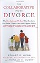 Collaborative Way To Divorce: How the Collaborative Method Offers Less Stress, Lower Cost, and Happier Kids - Without Going to Court
