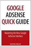 Google AdSense Quick Guide: Mastering the New Google AdSense Interface