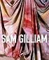 Sam Gilliam: A Retrospective