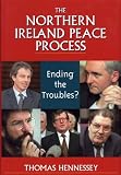 The Northern Ireland Peace Process: Ending the Troubles?