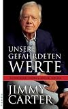 Unsere gef&auml;hrdeten Werte - Jimmy Carter