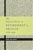 The Politics of Retirement in Britain, 1878–1948 画像