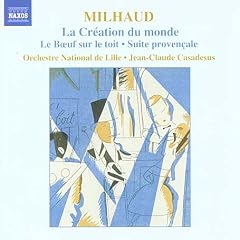 Milhaud: La Cr�ation du monde; Le boeuf sur le toit; Suite proven�ale