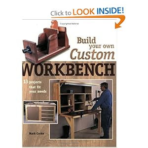 Build Your Own Custom Workbench: 13 Projects That Fit Your Needs (Popular Woodworking)