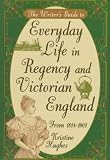 Writer's Guide to Everyday Life in Regency and Victorian England from 1811-1901