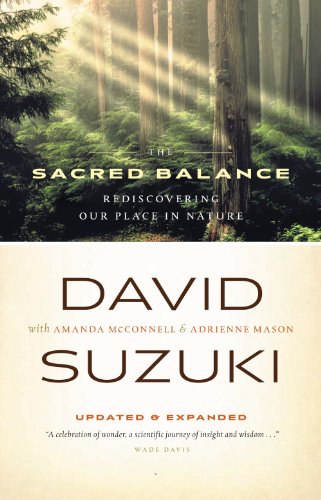 The Sacred Balance: Rediscovering Our Place in Nature, by David Suzuki The Sacred Balance: Rediscovering Our Place in Nature, by David Suzuki