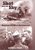 Shot from the Sky: American POWs in Switzerland