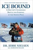 Ice Bound: A Doctor's Incredible Battle for Survival at the  South Pole