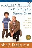 The Kazdin Method for Parenting the Defiant Child: With No Pills, No Therapy, No Contest of Wills