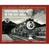 Southern Pacific in the Bay Area: The San Francisco-Sacramento-Stockton Triangle (Golden Years of Railroading)