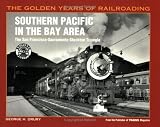 Southern Pacific in the Bay Area: The San Francisco-Sacramento-Stockton Triangle (Golden Years of Railroading Series)