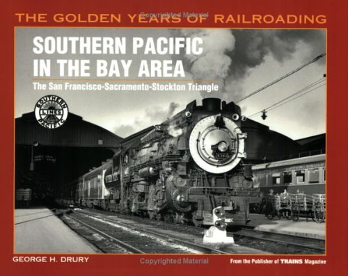 Southern Pacific in the Bay Area: The San Francisco-Sacramento-Stockton Triangle (Golden Years of Railroading)