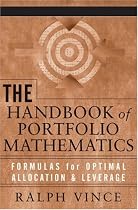 The Handbook of Portfolio Mathematics: Formulas for Optimal Allocation & Leverage (Wiley Trading)