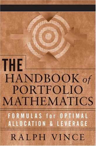 The Handbook of Portfolio Mathematics: Formulas for Optimal Allocation & Leverage (Wiley Trading)