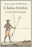 L Indien brésilien et la Révolution française : Les origines brésiliennes de la théorie de la bonté naturelle