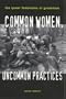 Common Women, Uncommon Practices: The Queer Feminism of Greenham (Lesbian and Gay Studies)