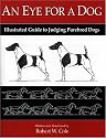 An Eye for a Dog: Illustrated Guide to Judging Purebred Dogs