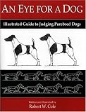 An Eye for a Dog: Illustrated Guide to Judging Purebred Dogs
