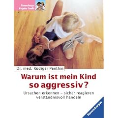 Warum ist mein Kind so aggressiv? Ursachen erkennen - sicher reagieren - verst�ndnisvoll handeln