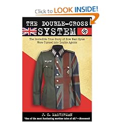 The Double-Cross System: The Incredible True Story of How Nazi Spies Were Turned into Double Agents