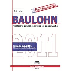 Baulohn 2011: Praktische Lohnabrechnung im Baugewerbe. Stand: 01.01.2011