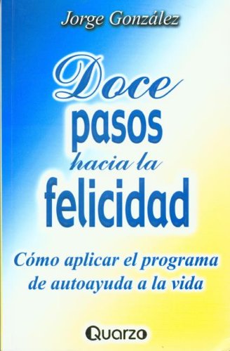 Doce pasos hacia la felicidad (Spanish Edition)
